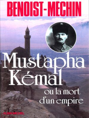 cover image of Mustapha Kémal ou la Mort d'un empire